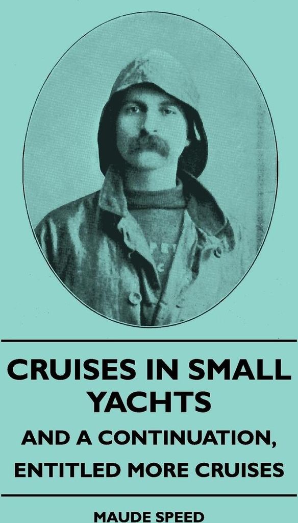 Cruises In Small Yachts - And A Continuation, Entitled More Cruises
