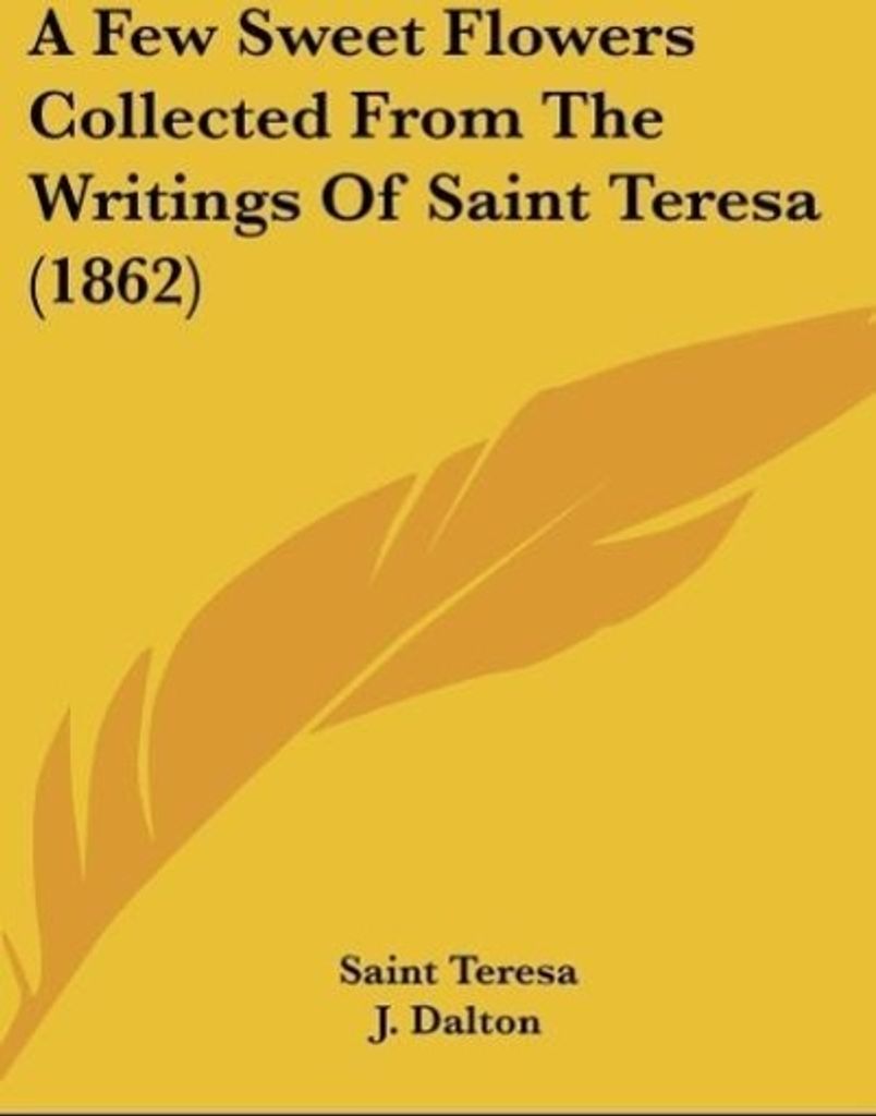 A Few Sweet Flowers Collected From The Writings Of Saint Teresa (1862)