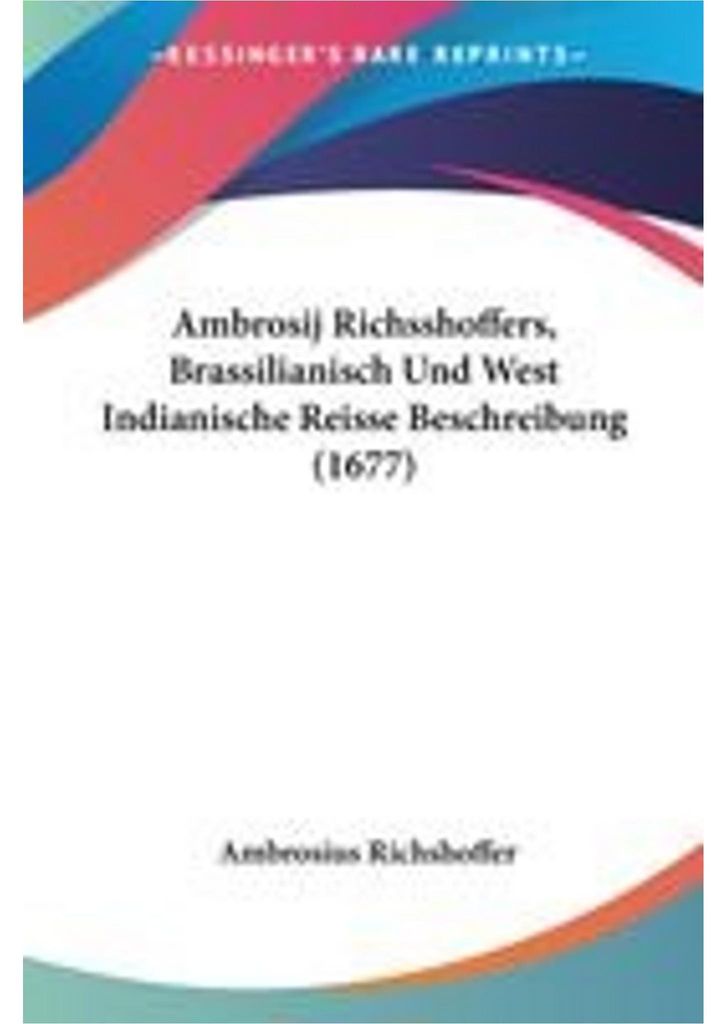 Ambrosij Richsshoffers, Brassilianisch Und West Indianische Reisse Beschreibung (1677)