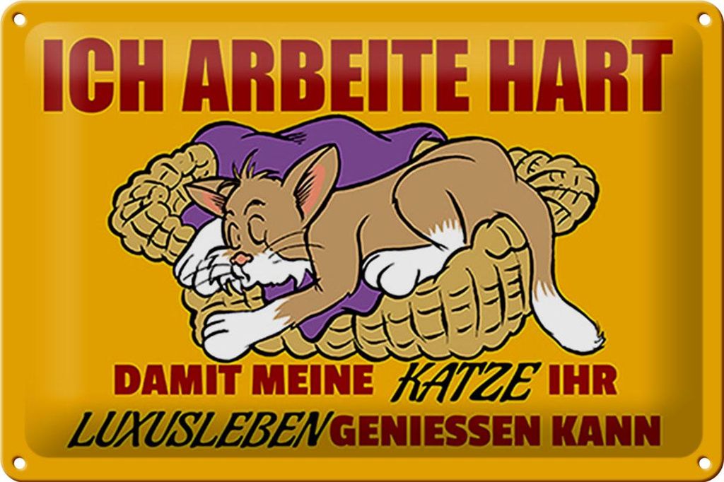 Blechschild Spruch 30x20cm arbeite damit Katze Luxusleben hat