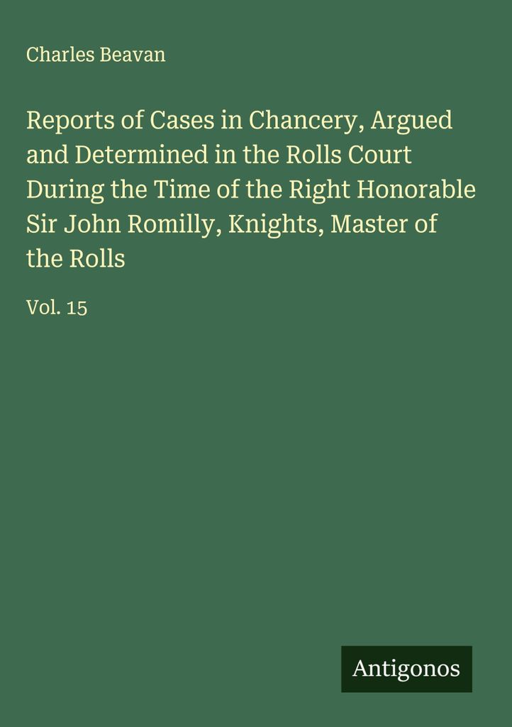 Reports of Cases in Chancery, Argued and Determined in the Rolls Court During the Time of the Right Honorable Sir John Romilly, Knights, Master of ...