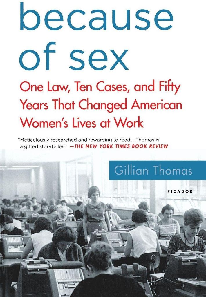 Because of Sex: One Law, Ten Cases, and Fifty Years That Changed American Women's Lives at Work