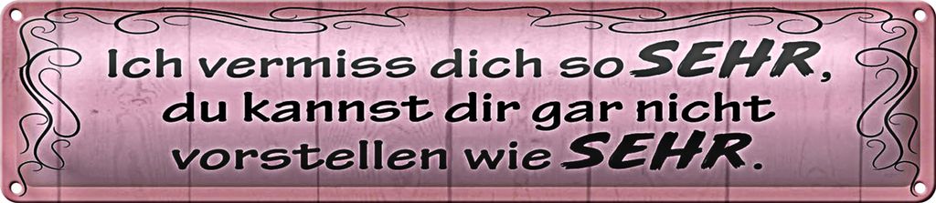 Blechschild Spruch 46x10cm Ich vermiss dich so sehr wie Dekoration