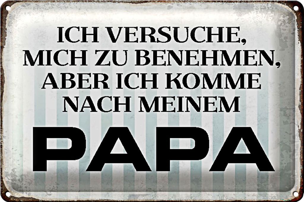 Blechschild Spruch 40x30cm versuche mich zu benehmen Papa