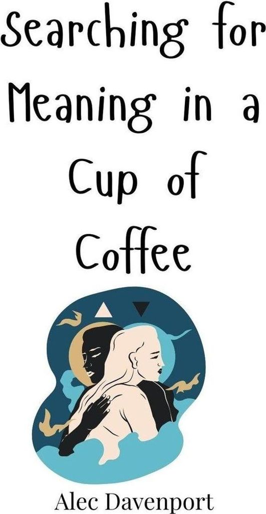 Searching for Meaning in a Cup of Coffee