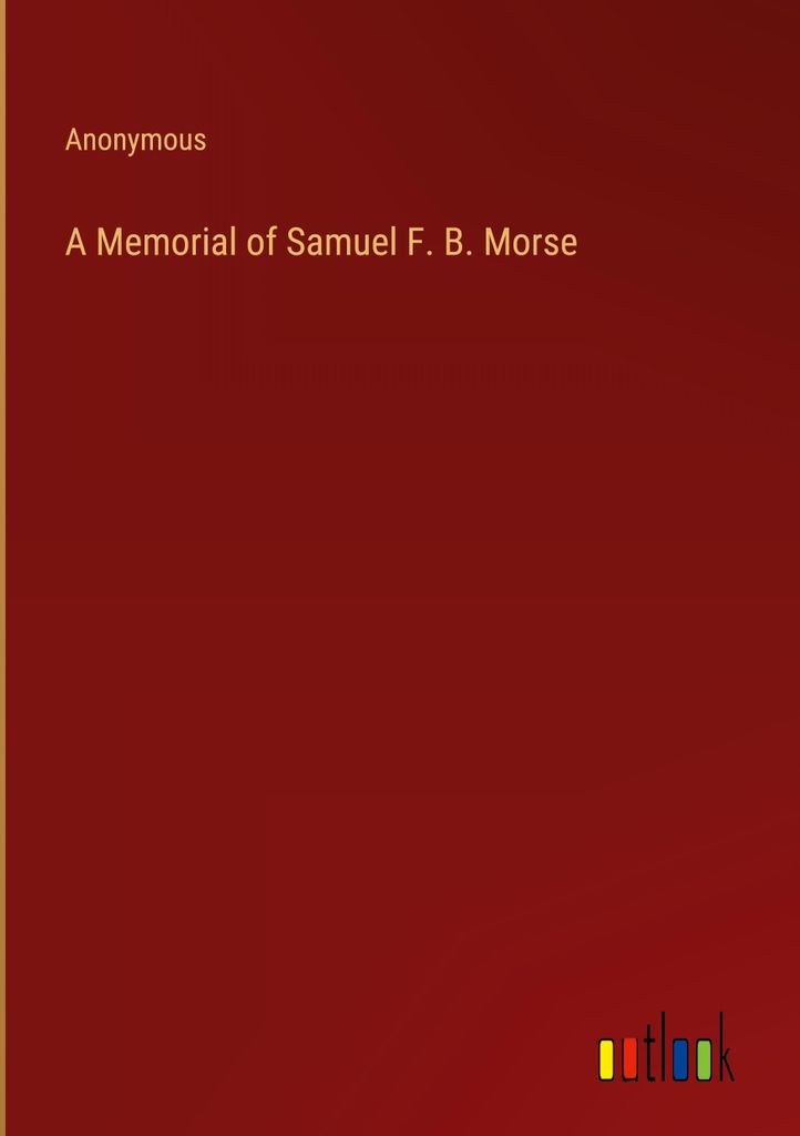 A Memorial of Samuel F. B. Morse