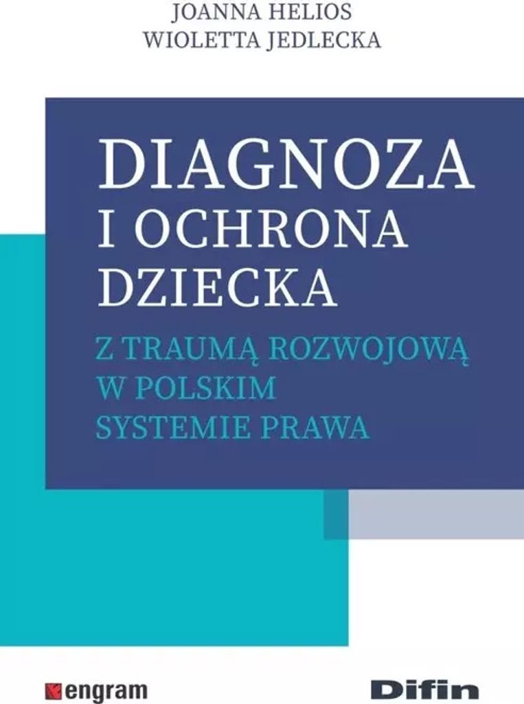 Diagnoza i ochrona dziecka z traumą rozwojową w polskim systemie prawa - Joanna Helios, Wioletta Jedlecka (Literatur, Recht auf Polnisch)