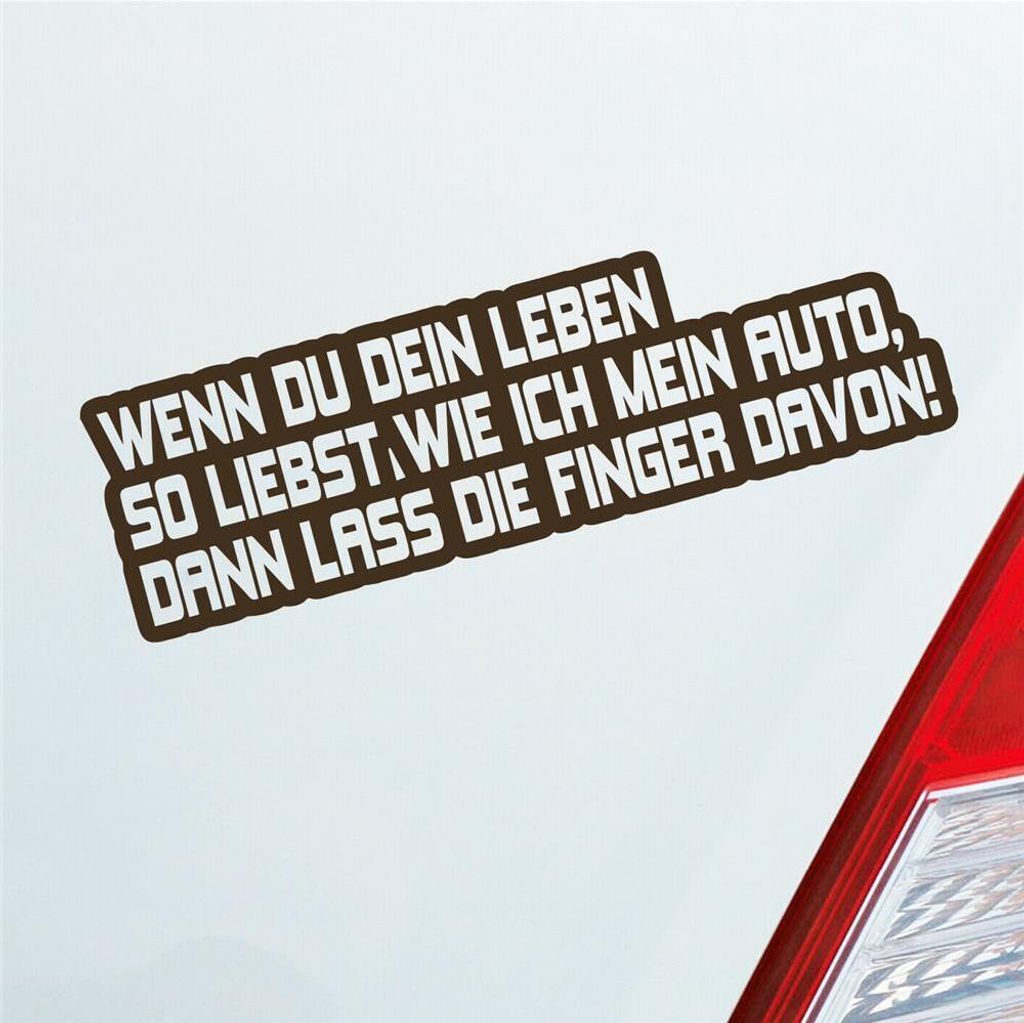 Auto Aufkleber Wenn du dein Leben so liebst wie ich mein Auto, dann lass die Finger davon! 15x5 cm Braun Sticker Heckscheibenaufkleber