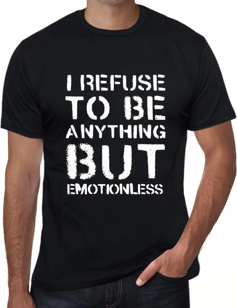 Herren Grafik T-Shirt Ich weigere mich etwas anderes als emotionslos zu sein – I Refuse To Be Anything But Emotionless – Öko-Verantwortlich Vi...