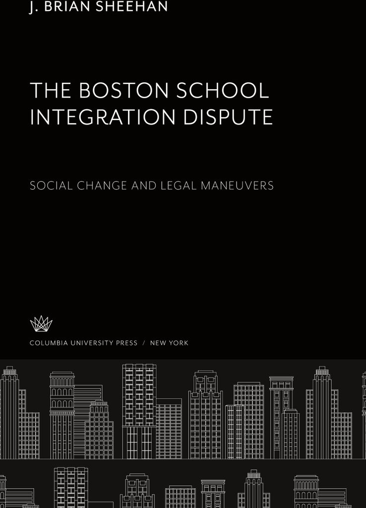 The Boston School Integration Dispute: Social Change and Legal Maneuvers