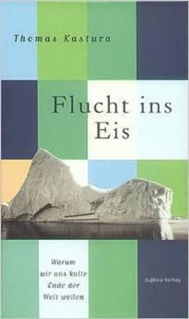 Flucht ins Eis: warum wir ans kalte Ende der Welt wollen | Thomas Kastura