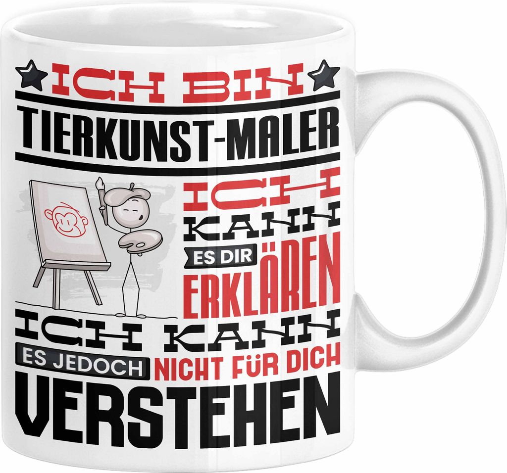 Tierkunst-Maler Geschenk Kaffee-Tasse Geschenkidee für Tierkunst-Maler Ich Bin Tierkunst-Maler Ich Kann Es Dir Erklären Jedoch Nicht Für Dich Ve...