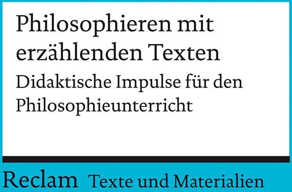 Philosophieren mit erzählenden Texten. Didaktische Impulse für den Philosophieunterricht