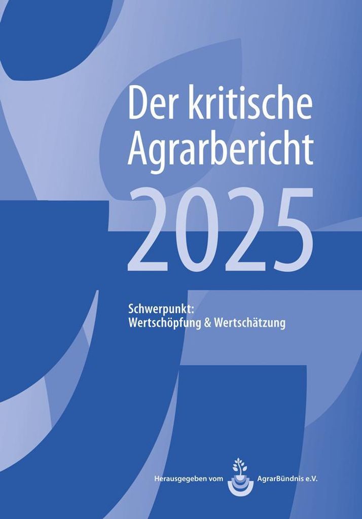 Landwirtschaft - Der kritische Agrarbericht. Daten, Berichte, Hintergründe,... / Landwirtschaft - Der kritische Agrarbericht 2025