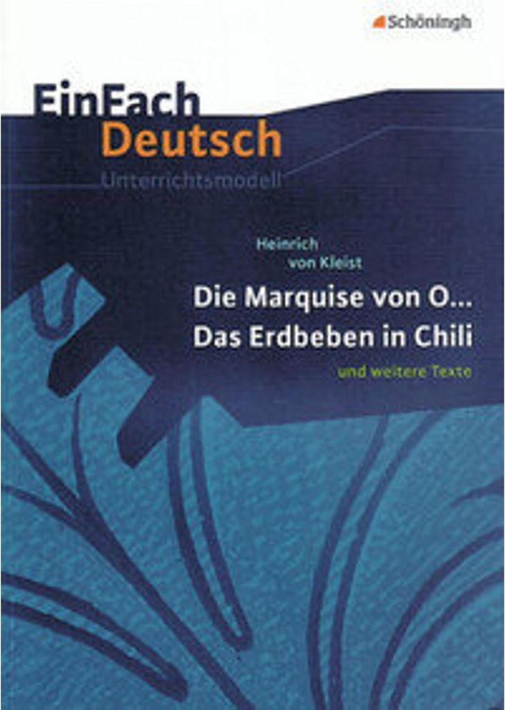 Die Marquise von O... - Das Erdbeben in Chili: und weitere Texte. EinFach Deutsch Unterrichtsmodelle.