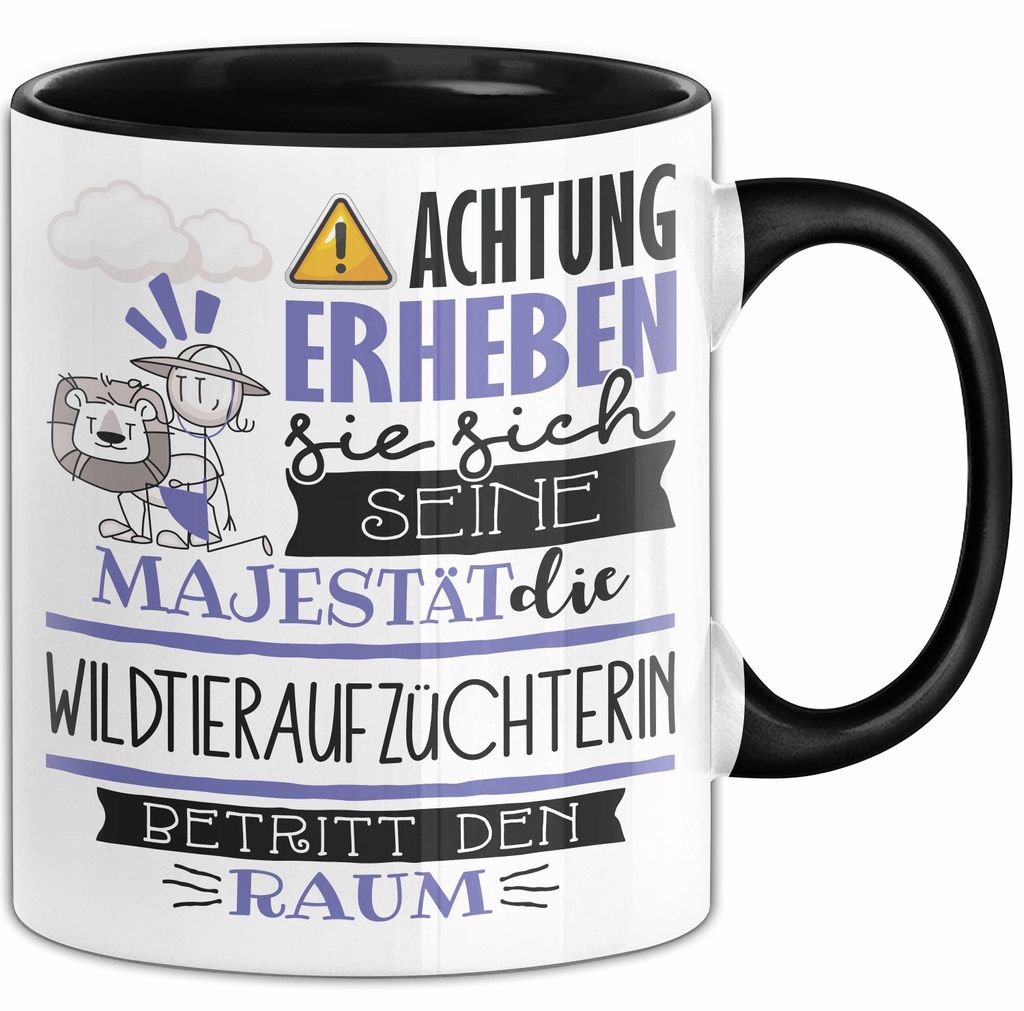 Wildtieraufzüchterin Tasse Geschenk Lustiger Spruch Bitte Erheben Sie Sich Seine Majestät Die Wildtieraufzüchterin Betritt Den Raum (Schwarz)