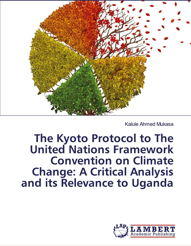 The Kyoto Protocol to The United Nations Framework Convention on Climate Change: A Critical Analysis and its Relevance to Uganda