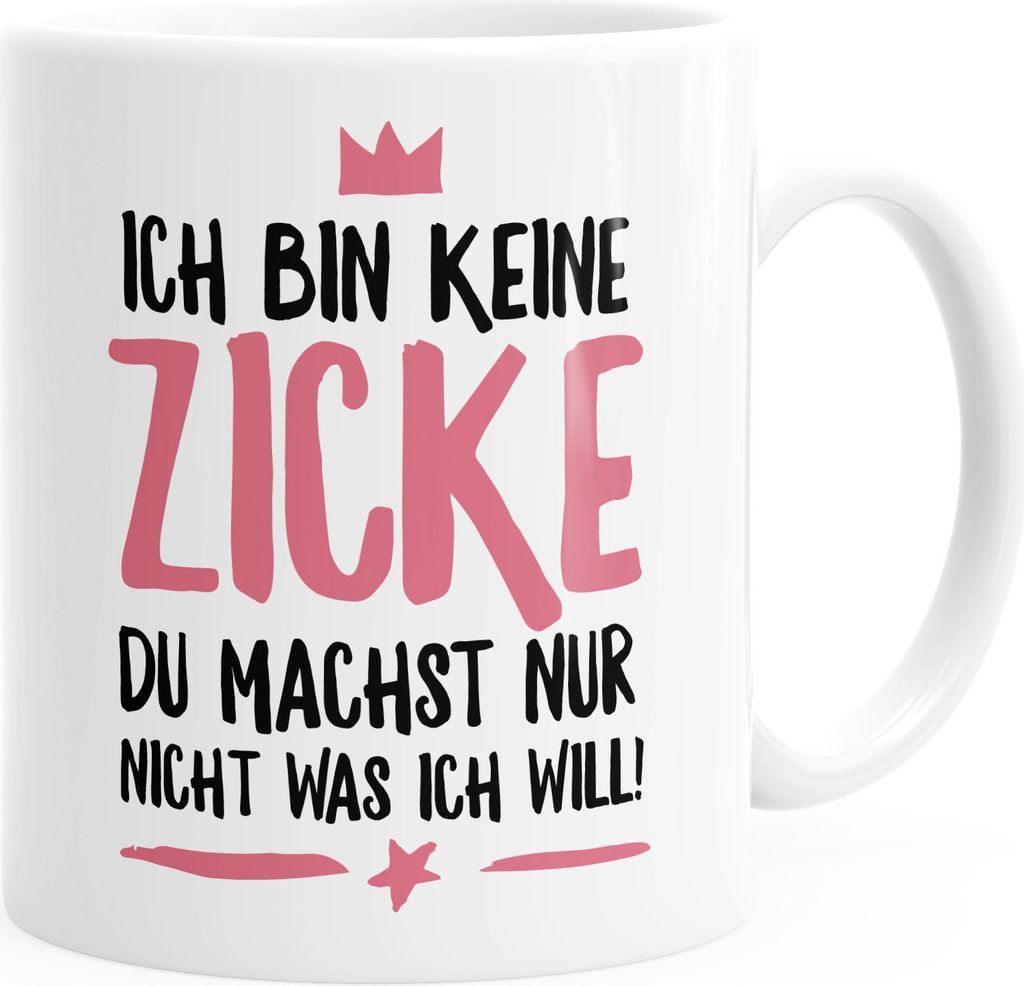 Ich bin keine Zicke du machst nur nicht was ich will Spruch Tasse MoonWorks weiß unisize
