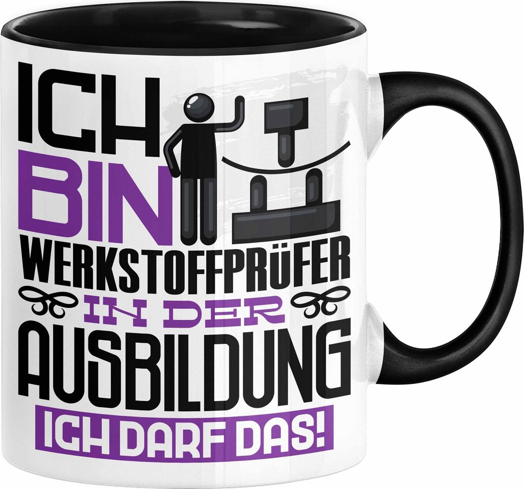 Werkstoffprüfer Ausbildung Tasse Geschenk Ich Bin Werkstoffprüfer In Der Ausbildung Ich Darf Das Geschenkidee Spruch (Schwarz)