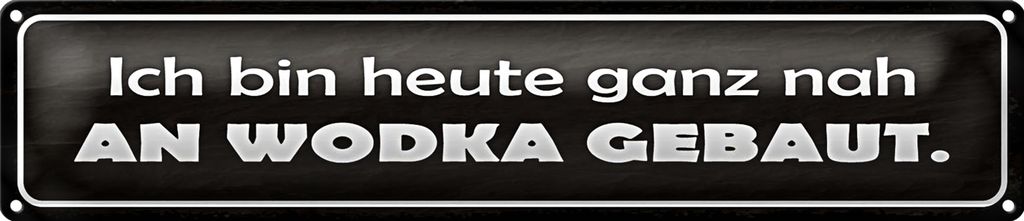Blechschild Spruch 46x10cm heute ganz nah an Wodka gebaut Dekoration
