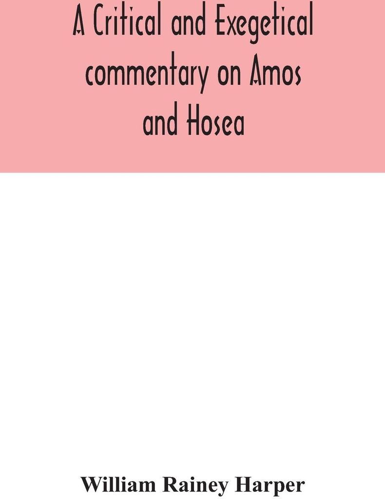 A critical and exegetical commentary on Amos and Hosea