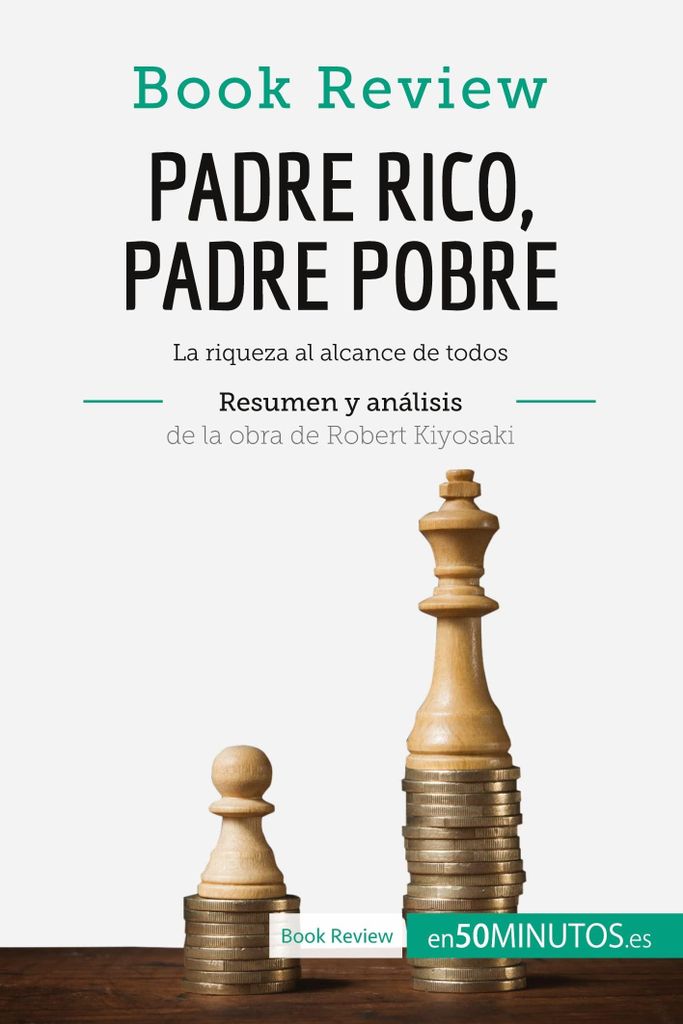 Padre Rico, Padre Pobre de Robert Kiyosaki (Análisis de la obra): La riqueza al alcance de todos (Book Review)