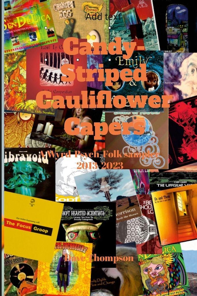 Candy-Striped Cauliflower Capers-A Wyrd-Psych-Folk sampler 2013-2023