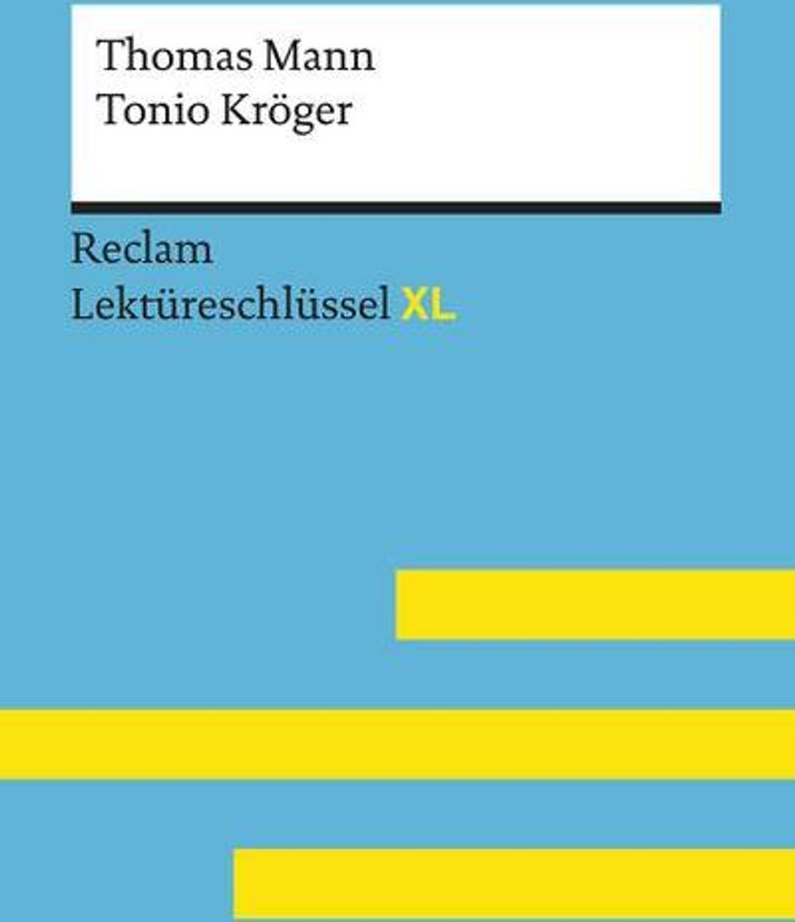 Tonio Kröger von Thomas Mann: Lektüreschlüssel mit Inhaltsangabe, Interpretation, Prüfungsaufgaben mit Lösungen, Lernglossar. (Reclam Lektüre...