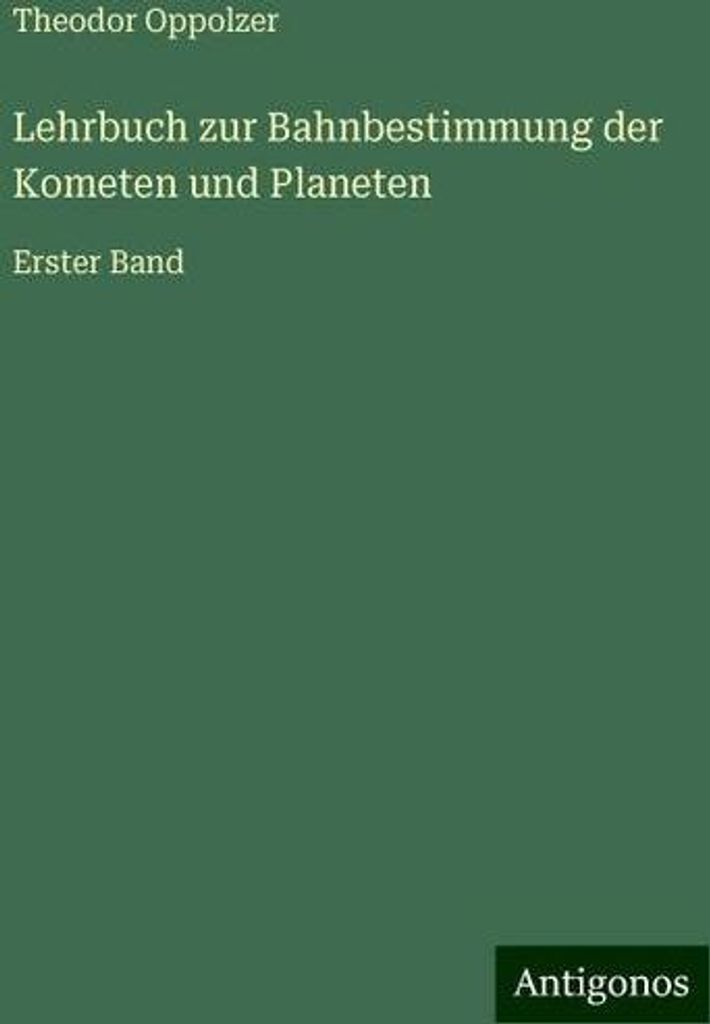 Lehrbuch zur Bahnbestimmung der Kometen und Planeten