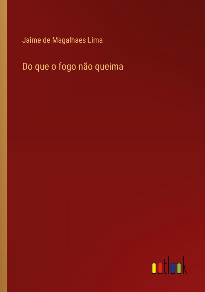 Do que o fogo não queima