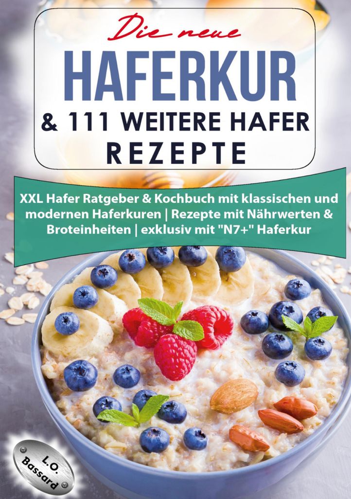 Die neue Haferkur & 111 weitere Hafer Rezepte: XXL Hafer Ratgeber & Kochbuch mit klassischen und modernen Haferkuren | Rezepte mit Nährwerten & Br...