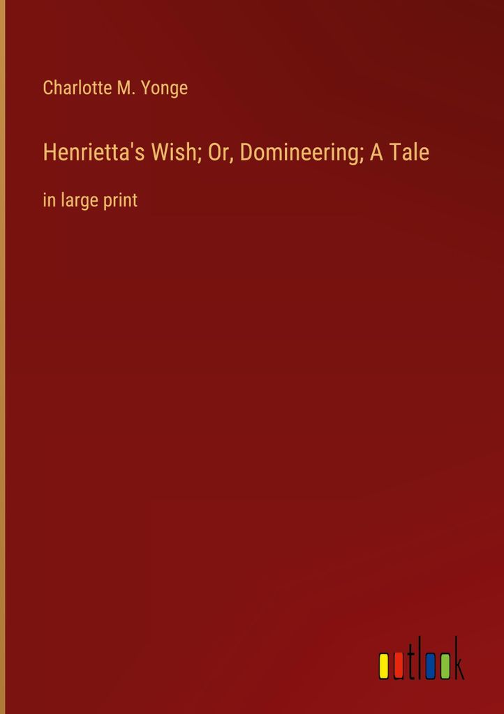 Henrietta's Wish Or, Domineering A Tale