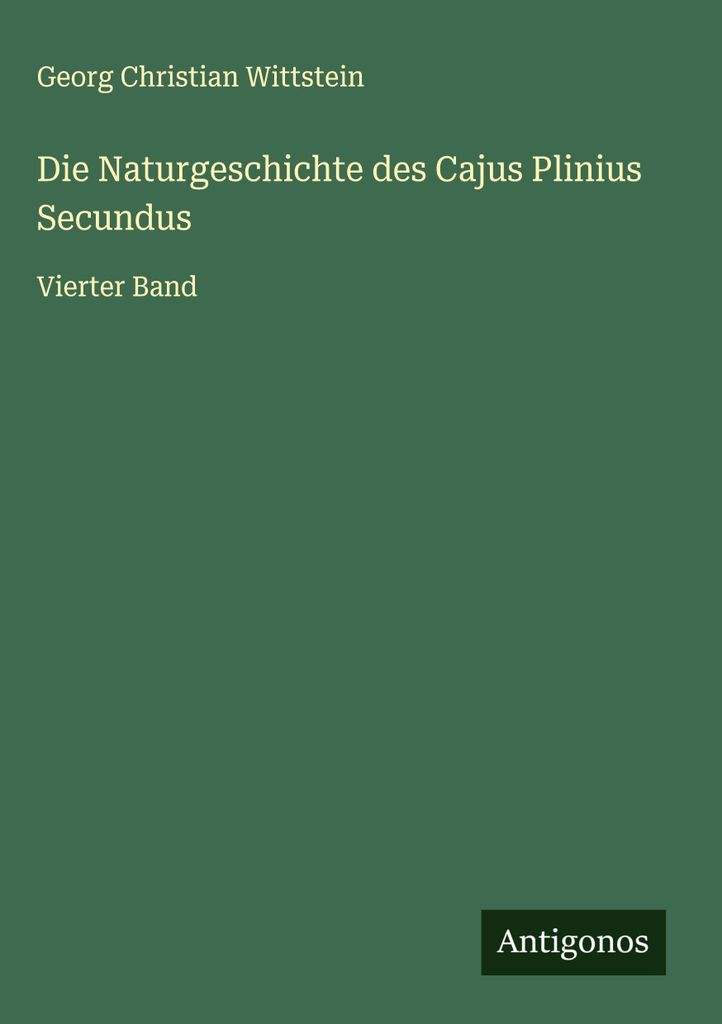 Die Naturgeschichte des Cajus Plinius Secundus