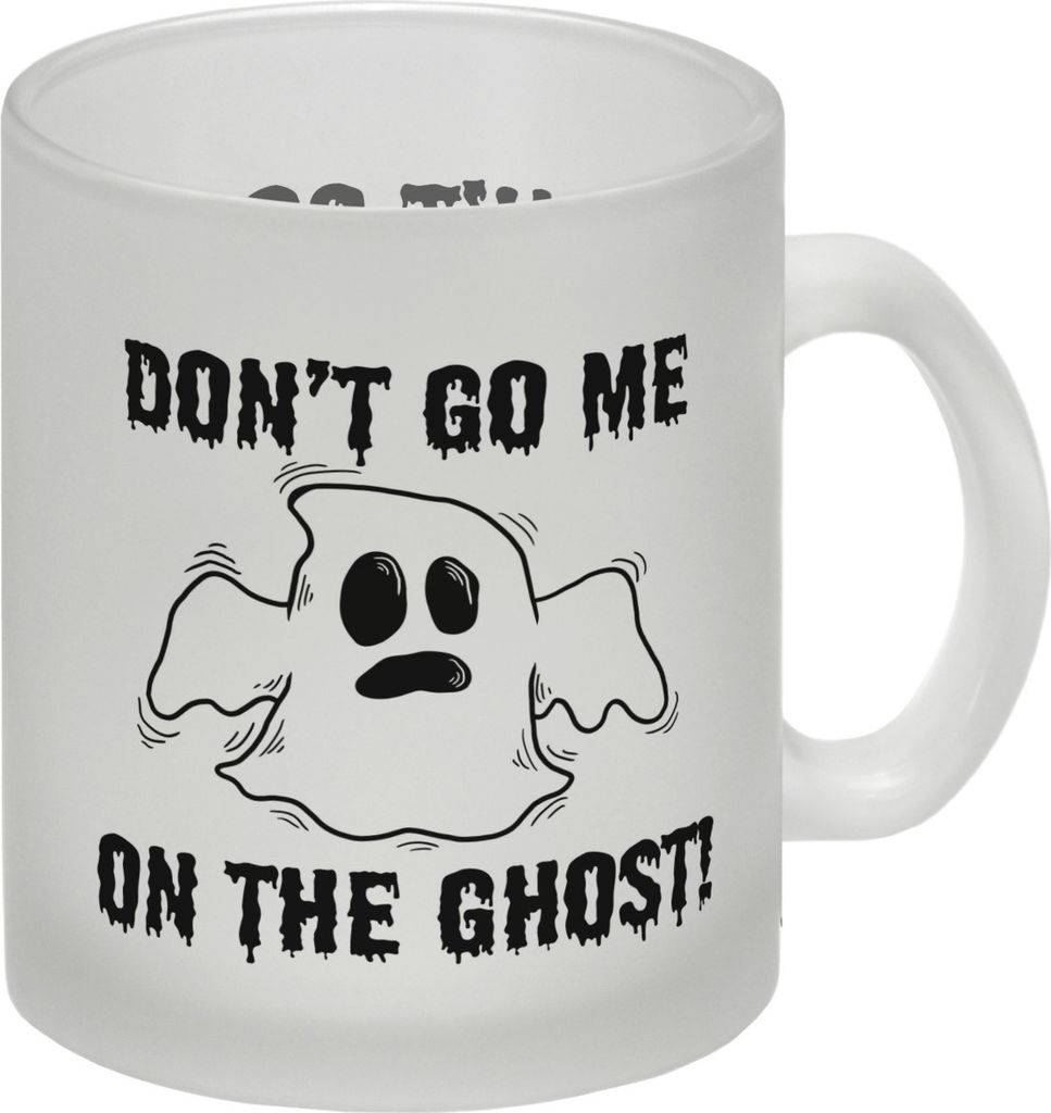 Glas Tasse mit witzigem Geistermotiv und Spruch - Don't go me on the Ghost