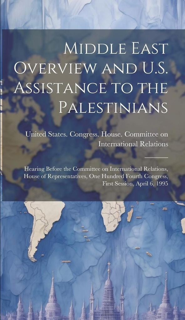 Middle East Overview and U.S. Assistance to the Palestinians