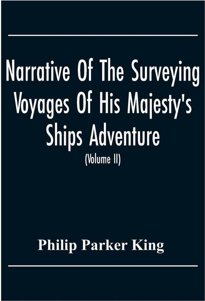 Narrative Of The Surveying Voyages Of His Majesty'S Ships Adventure And Beagle Between The Years 1826 And 1836, Describing Their Examination Of The...