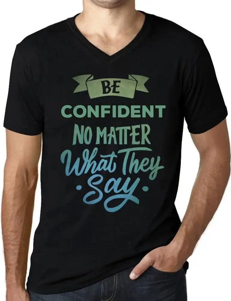 Herren Grafik T-Shirt V-Ausschnitt Sei selbstbewusst egal was sie sagen – Be Confident No Matter What They Say – Öko-Verantwortlich Vintage Ja...