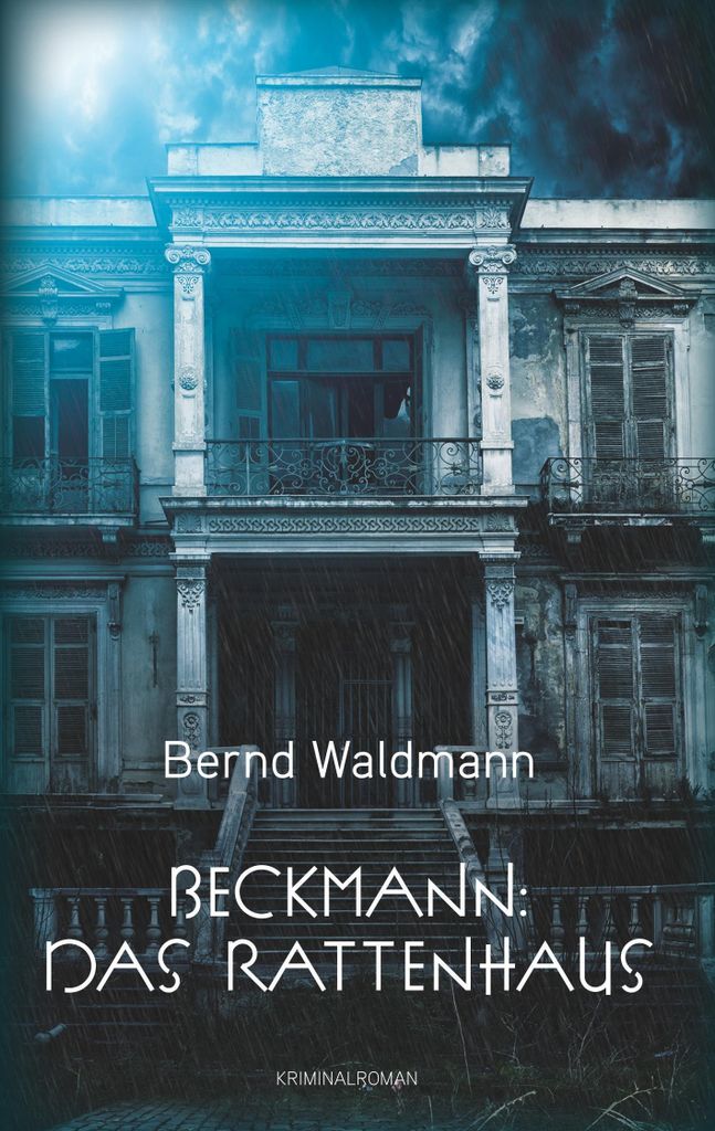 Das Rattenhaus: Ein Kriminalroman von Beckmann mit dem Ermittler Hauptkommissar Max Beckmann