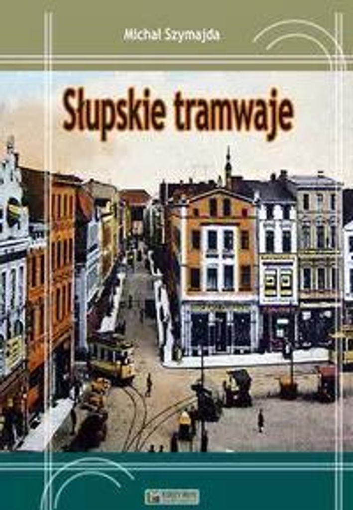 Słupskie tramwaje - Michał Szymajda (Buch auf Polnisch)