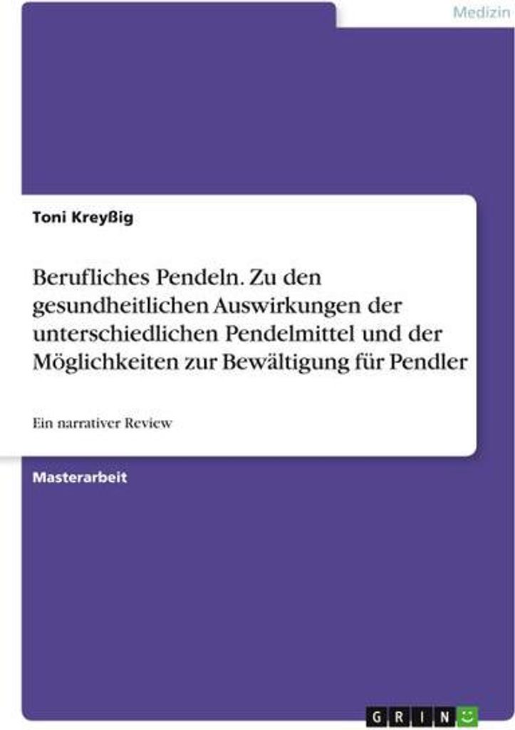 Berufliches Pendeln. Zu den gesundheitlichen Auswirkungen der unterschiedlichen Pendelmittel und der Möglichkeiten zur Bewältigung für Pendler