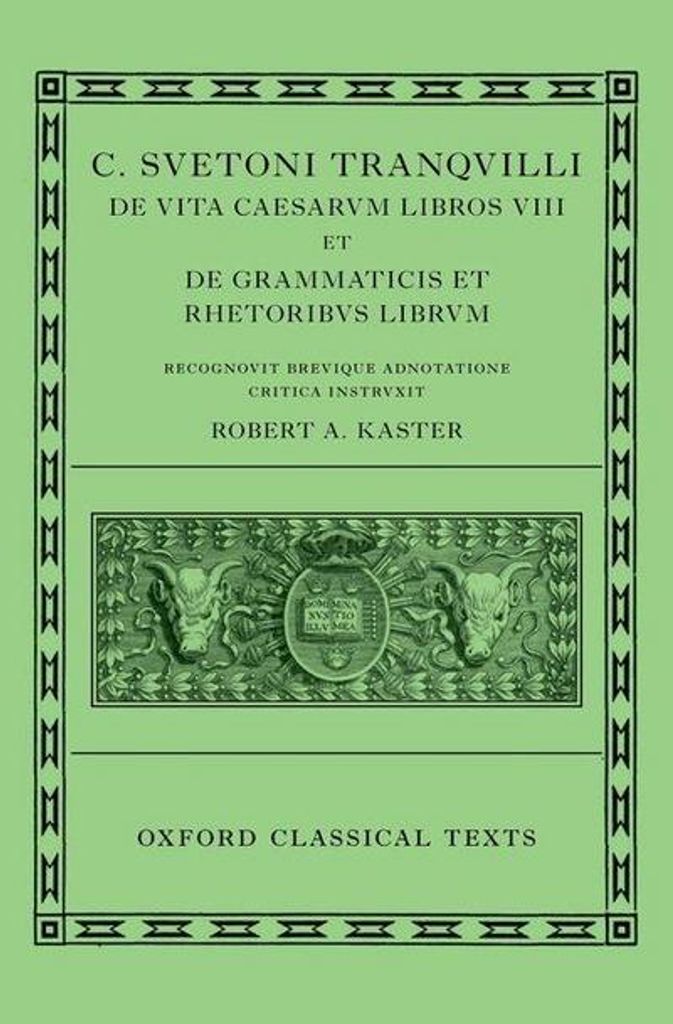 Lives of the Caesars & On Teachers of Grammar and Rhetoric (C. Suetoni Tranquilli De vita Caesarum libri VIII et De grammaticis et rhetoribus librum)