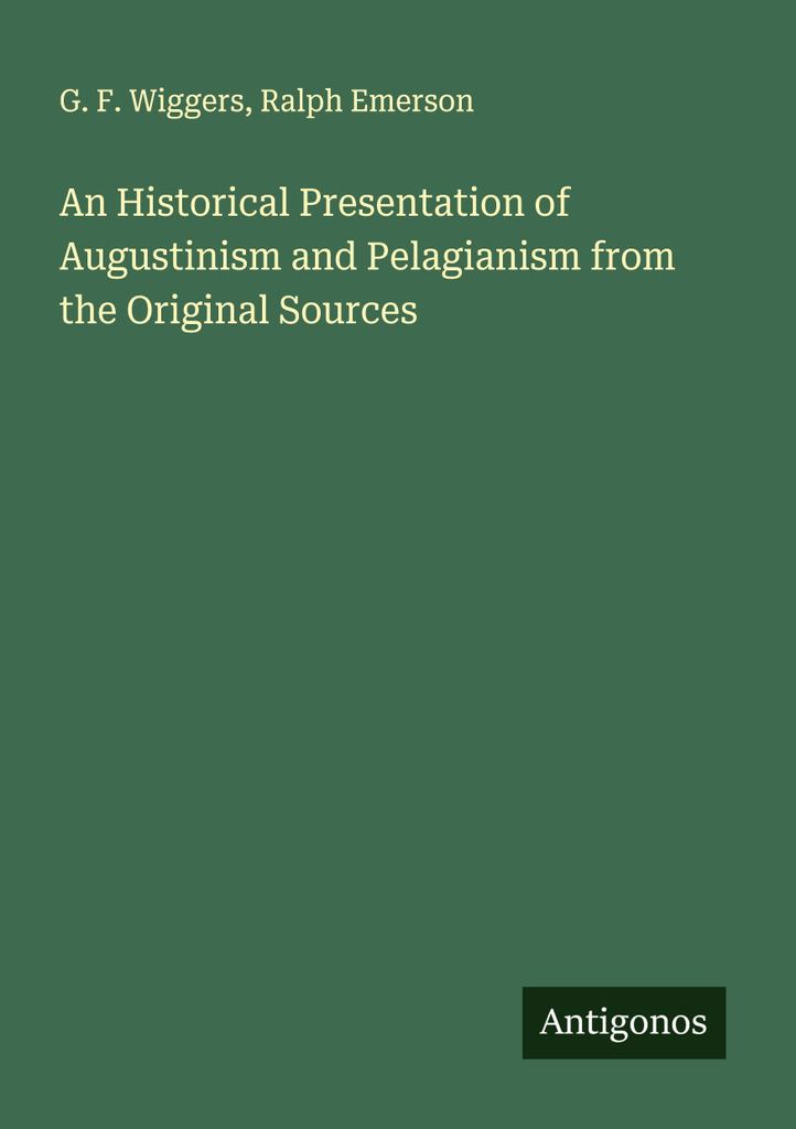 Eine historische Darstellung des Augustinismus und Pelagianismus nach den Originalquellen