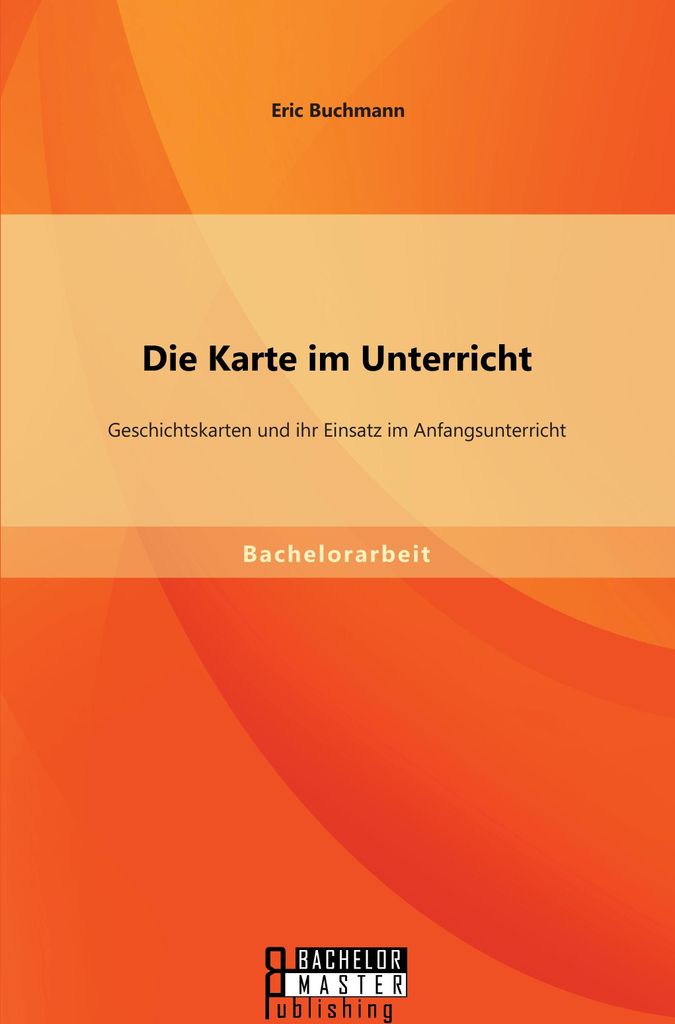 Die Karte im Unterricht: Geschichtskarten und ihr Einsatz im Anfangsunterricht