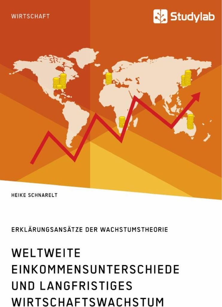 Weltweite Einkommensunterschiede und langfristiges Wirtschaftswachstum. Erklärungsansätze der Wachstumstheorie