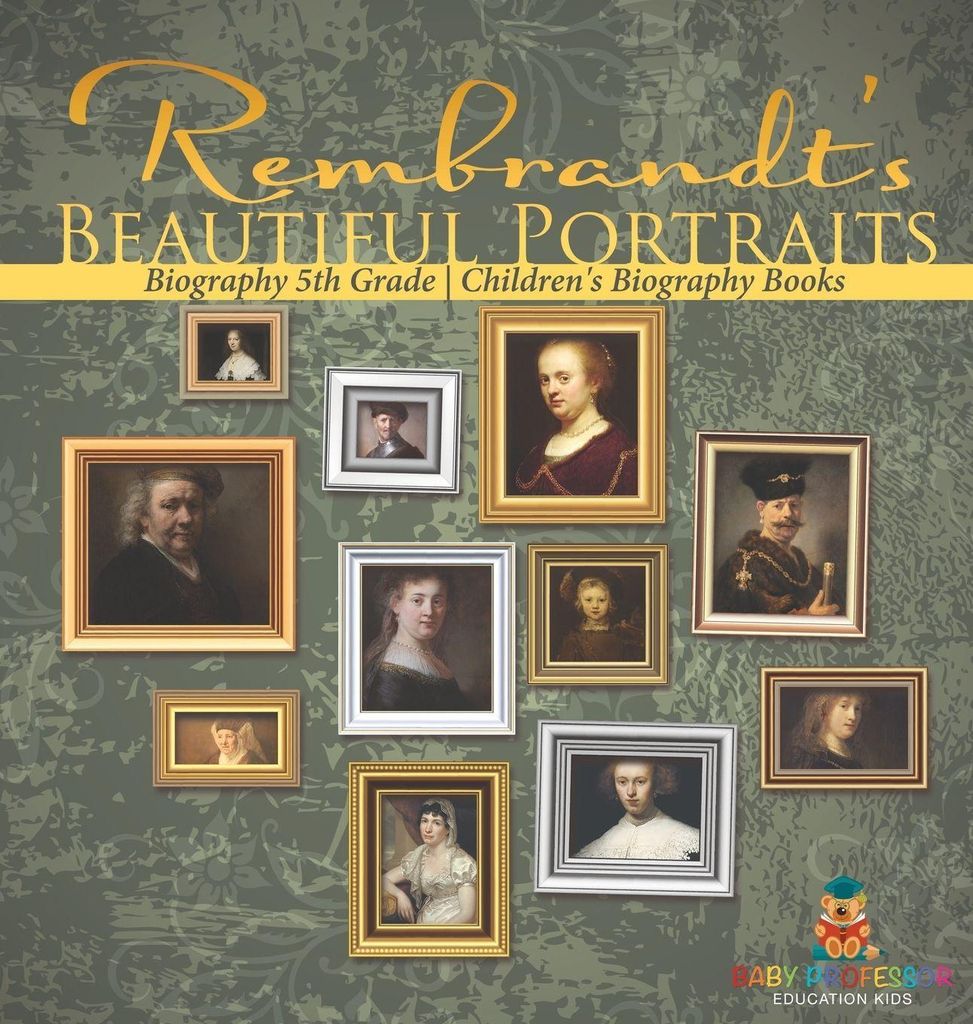 Rembrandt's Beautiful Portraits - Biography 5th Grade | Children's Biography Books