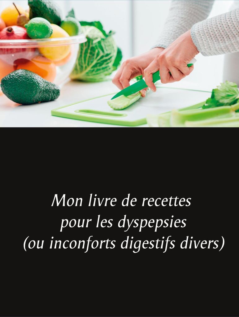 Mon livre de recettes pour les dyspepsies (ou inconforts digestifs divers)