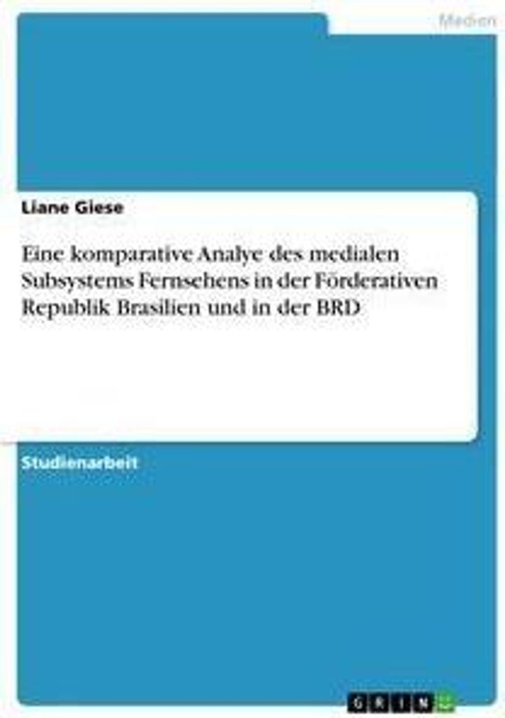 Eine komparative Analye des medialen Subsystems Fernsehens in der Förderativen Republik Brasilien und in der BRD