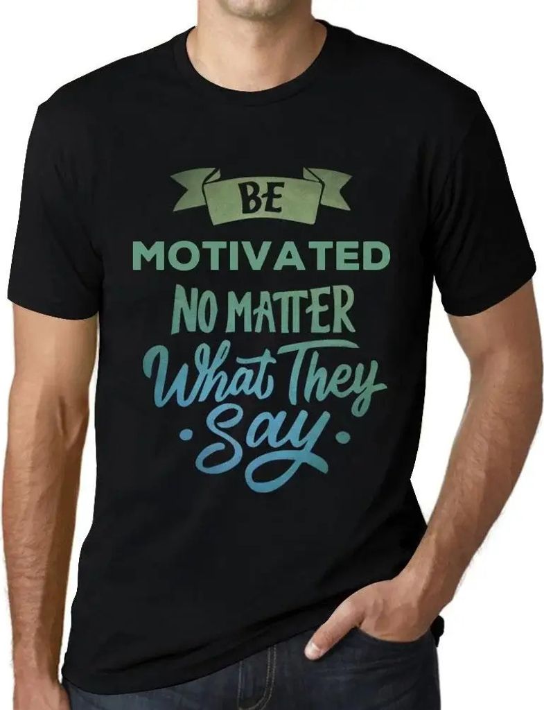 Herren Grafik T-Shirt Sei motiviert egal was sie sagen – Be Motivated No Matter What They Say – Öko-Verantwortlich Vintage Jahrgang Kurzarm Lu...