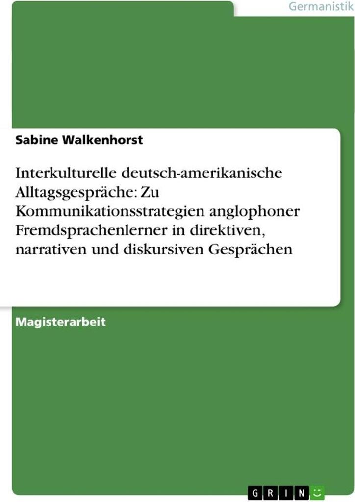 Interkulturelle deutsch-amerikanische Alltagsgespräche: Zu Kommunikationsstrategien anglophoner Fremdsprachenlerner in direktiven, narrativen und ...