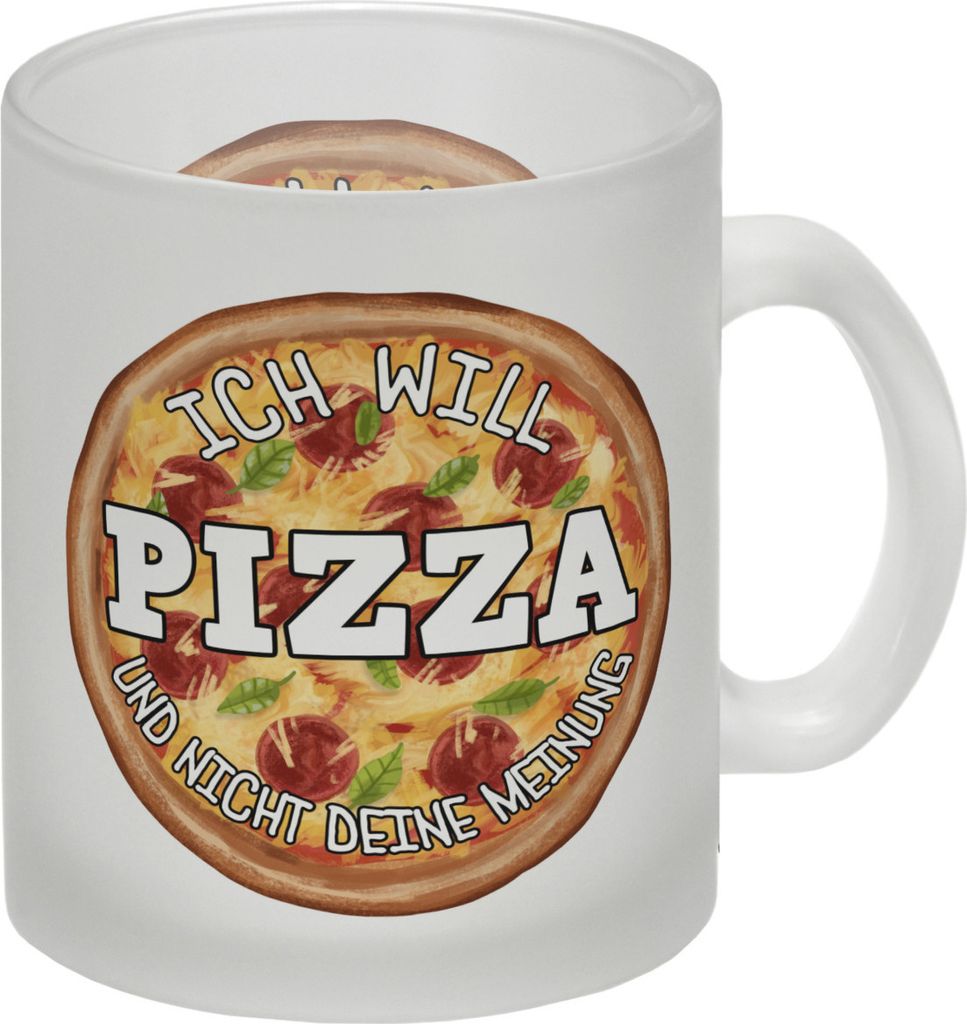 Ich will Pizza und nicht deine Meinung Glas Tasse